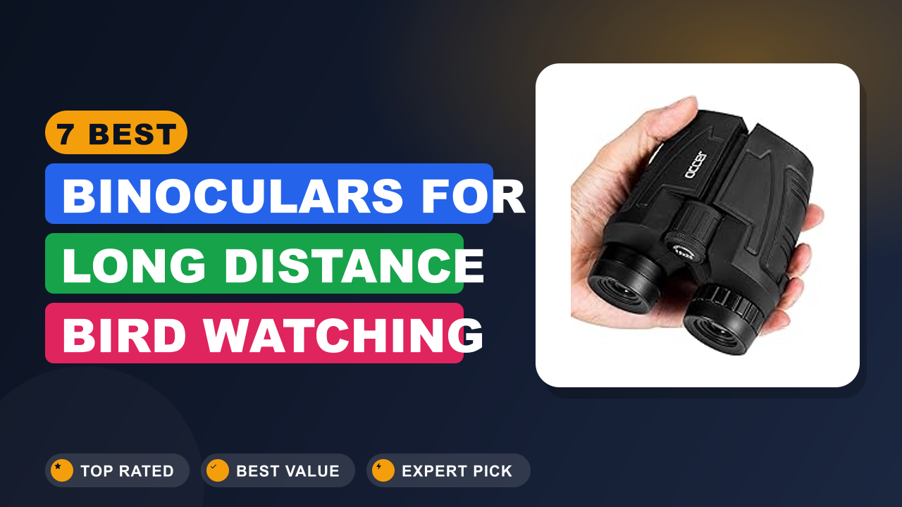 7 Best Binoculars for Long Distance Bird Watching